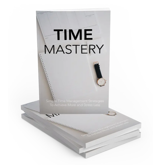 Time Mastery: Take Control of Your Schedule and Maximize Your Success